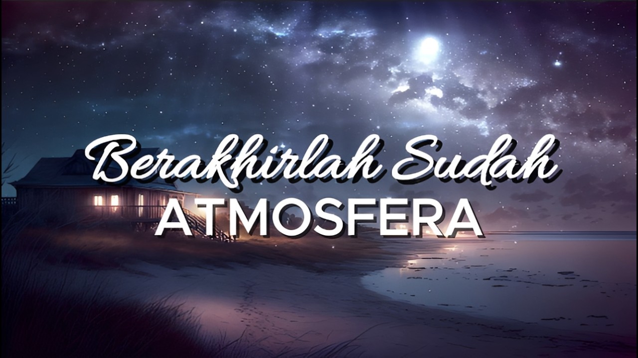 ATMOSFERA - BERAKHIRLAH SUDAH (LIRIK VIDEO)