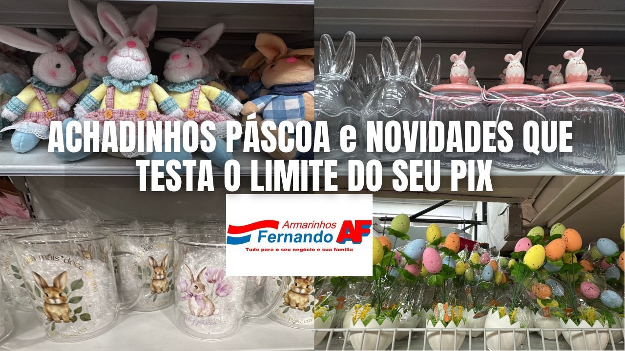 🏡 ARMARINHOS FERNANDO | Itens de PÁSCOA e NOVIDADES  QUE TESTA O LIMITE DO SEU PIX | 25 DE MARÇO 🙀