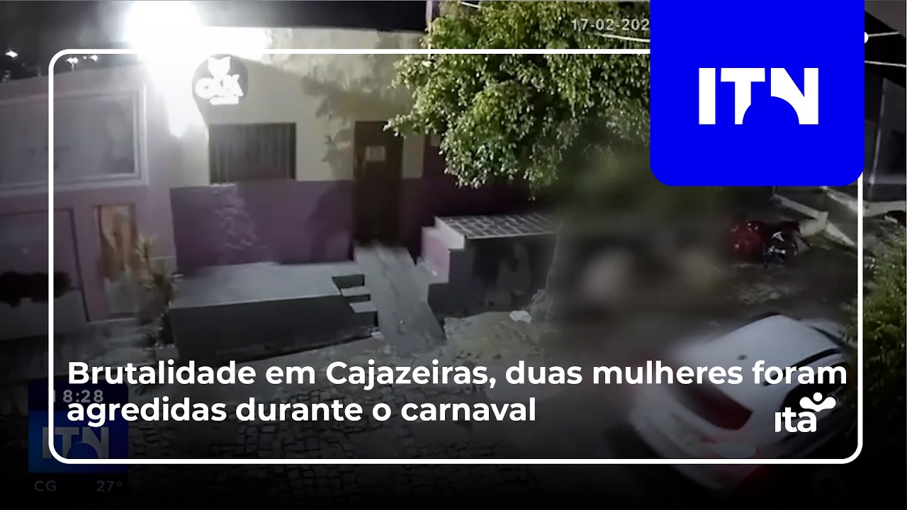 ITN - 19 02 2026 - BRUTALIDADE EM CAJAZEIRAS, DUAS MULHERES FORAM AGREDIDAS DURANTE O CARNAVAL