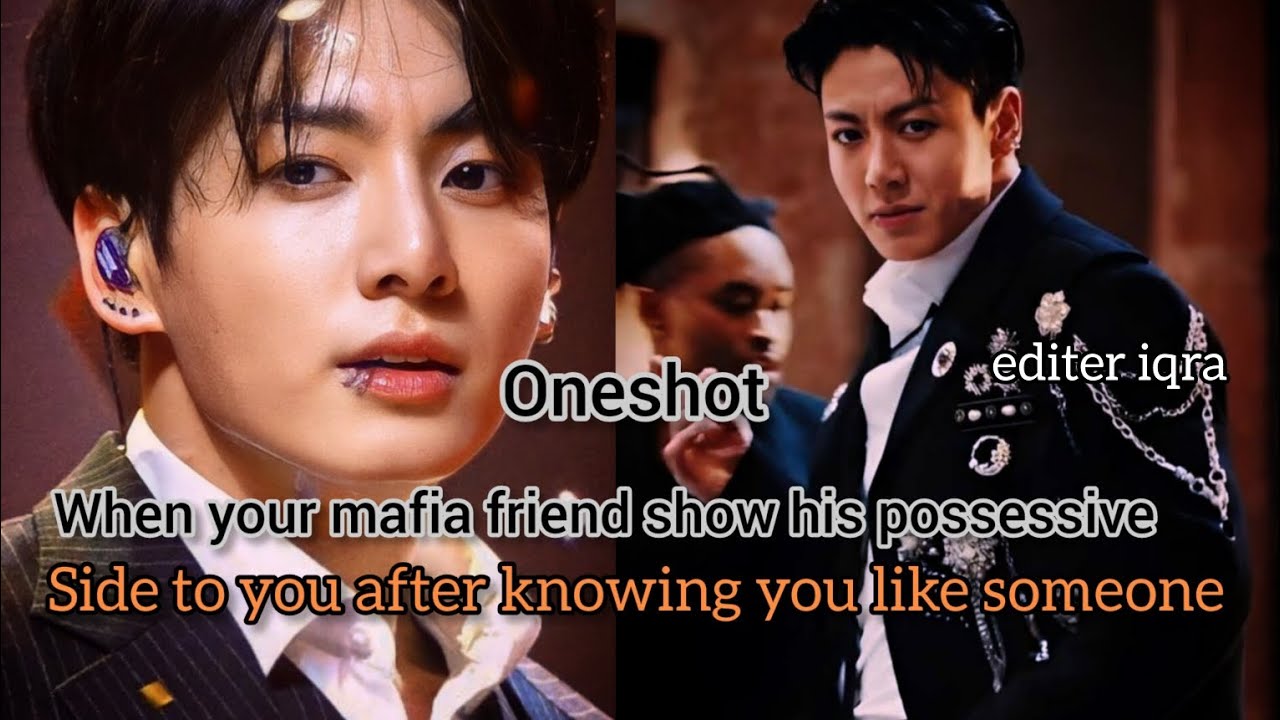 when your mafia best friend show his possessive side to you after knowing you like someone || JkFF