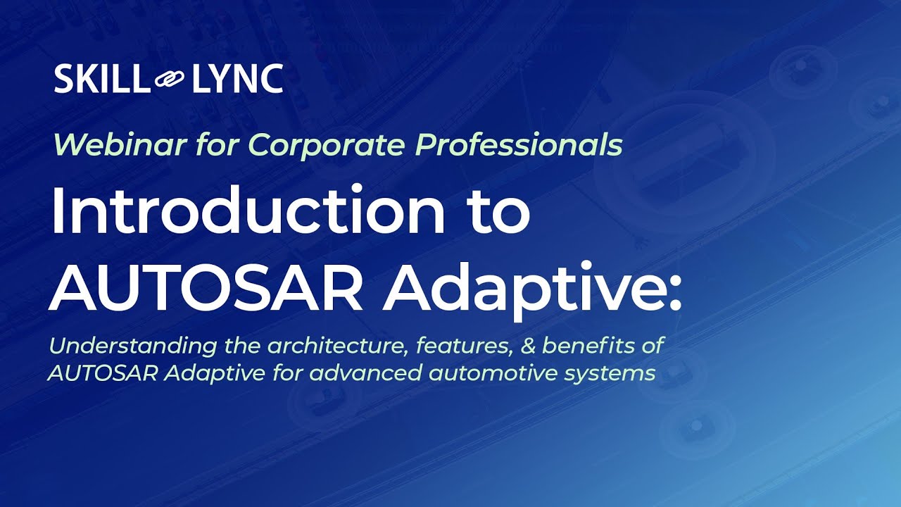 AUTOSAR Adaptive for Advanced Automotive Systems | Skill-Lync Webinars