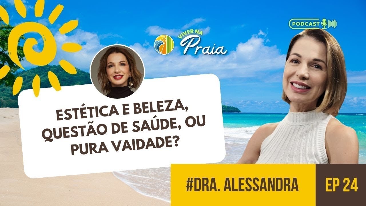#024 | Estética e Beleza,  Questão de Saúde, ou Pura Vaidade