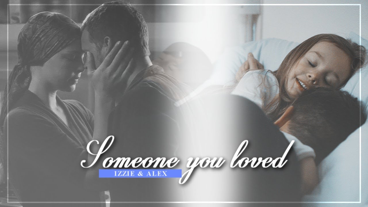 Alex & Izzie | Someone you loved [1x01-16x16]