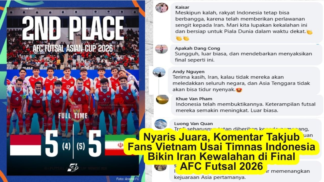 Nyaris Juara, Komentar Takjub Fans Vietnam Usai  Indonesia Bikin Iran Kewalahan di Final Futsal 2026