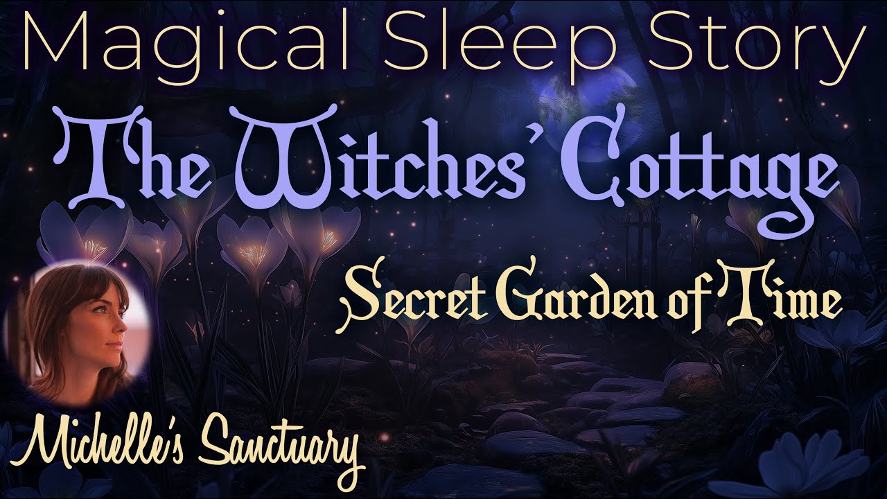 Magical Sleep Story ✨ Secret Garden of Time 🌙 The Witches Cottage (female voice)