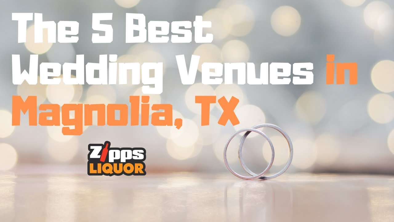 The 5 Best Wedding Venues in Magnolia TX | Zipps Liquor
