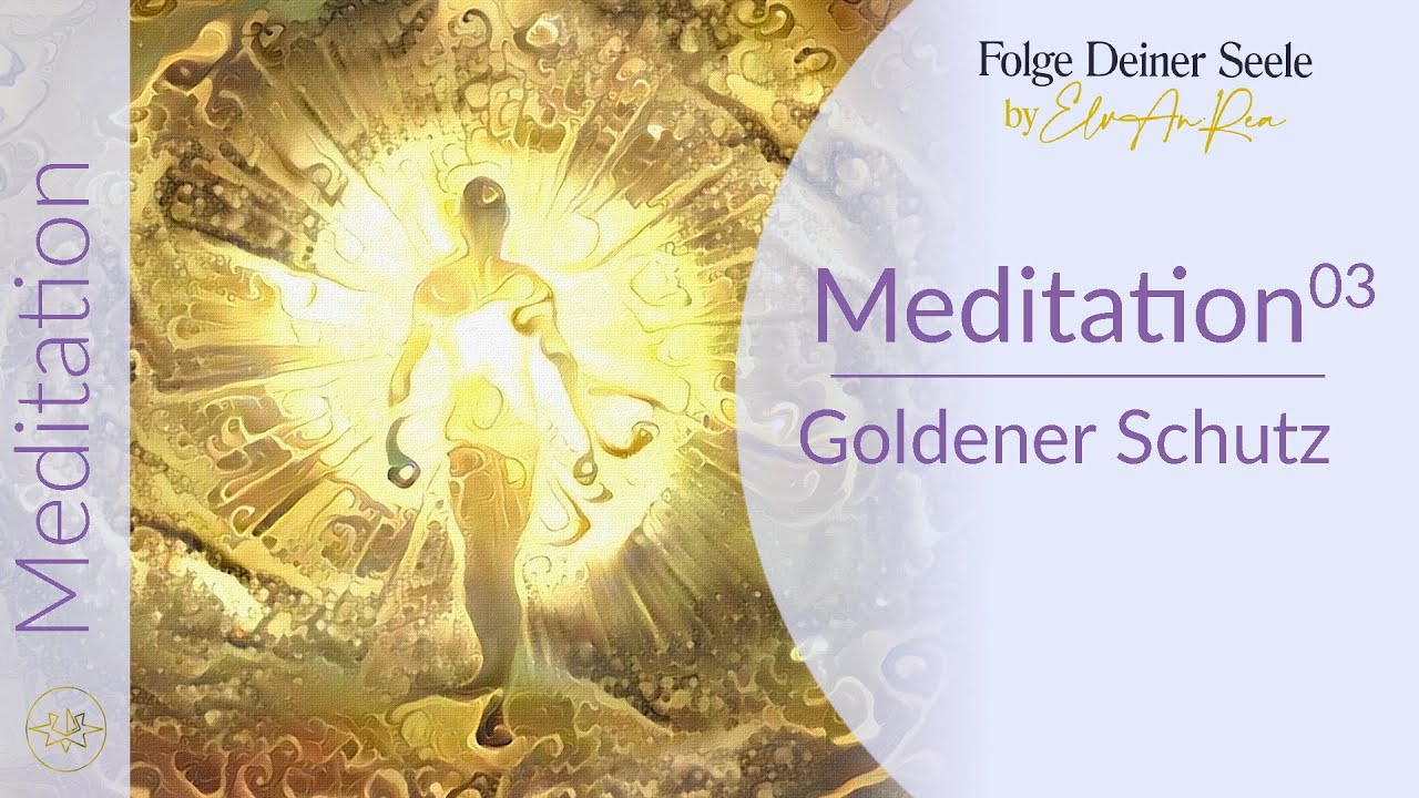Der goldene Schutz | Aurafeld Reinigung (El&bull;An&bull;Rea - Gef&uuml;hrte Meditation No.3, 2020)