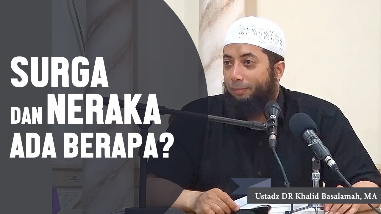 Surga dan neraka ada berapa? Ustadz DR Khalid Basalamah, MA