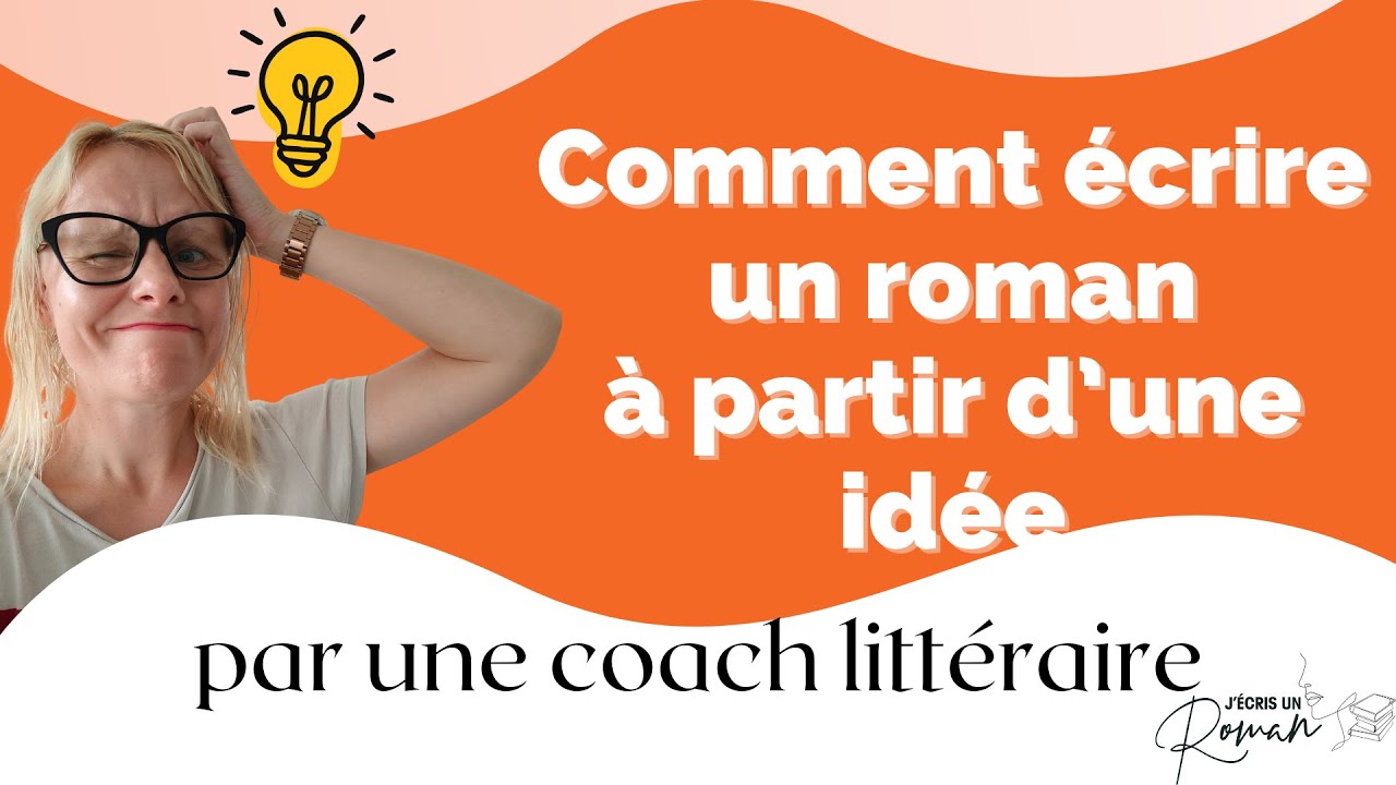 Comment ÉCRIRE UN ROMAN à partir d'une IDÉE 💡