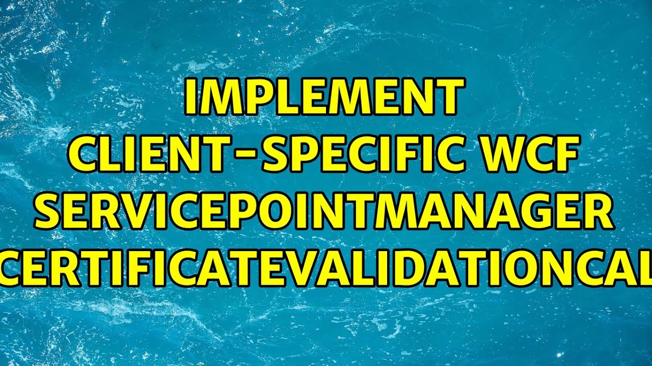Implement client-specific WCF ServicePointManager ServerCertificateValidationCallback?