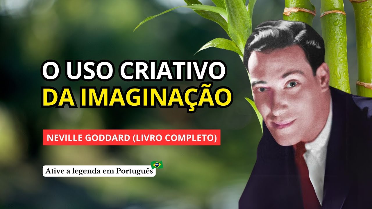 O USO CRIATIVO DA IMAGINAÇÃO - NEVILLE GODDARD (LIVRO COMPLETO)