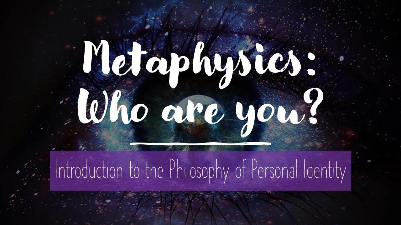 Metaphysics: Introduction to Personal Identity (Who Are You?)