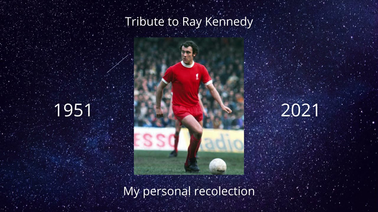 My personal tribute to Ray Kennedy 1951 - 2021
