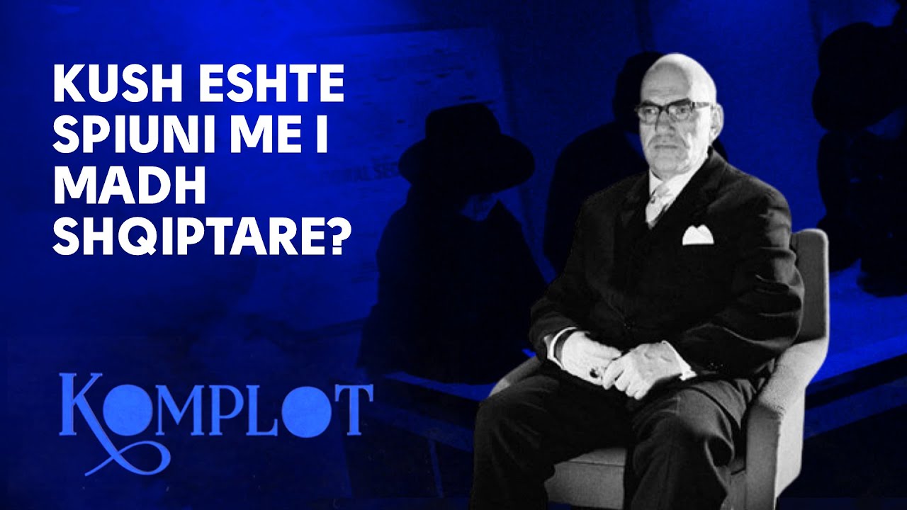 Kush eshte spiuni me i madh shqiptar? - KOMPLOT