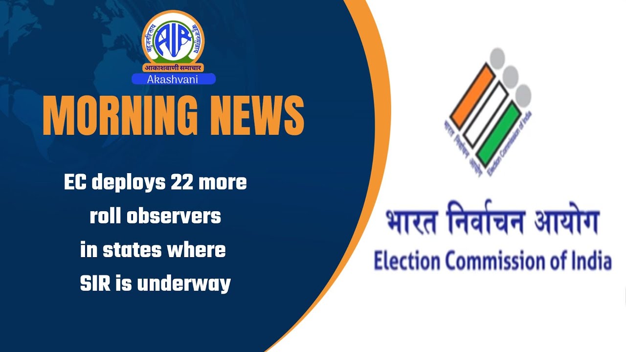 EC deploys 22 more roll observers in states where SIR is underway l  21 Jan 2026