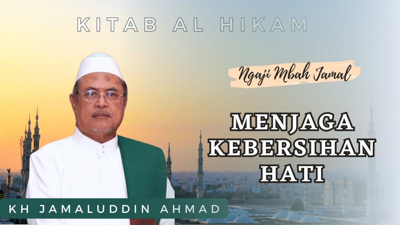 🔴Pentingnya Menjaga Kebersihan Hati - KH Jamaluddin Ahmad || Ngaji Al Hikam