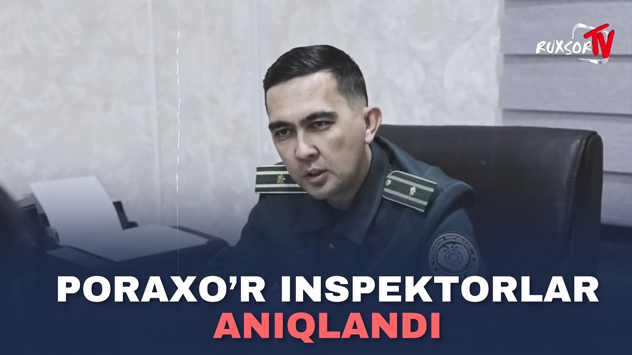 PORAXOʻR INSPEKTORLAR ANIQLANDI