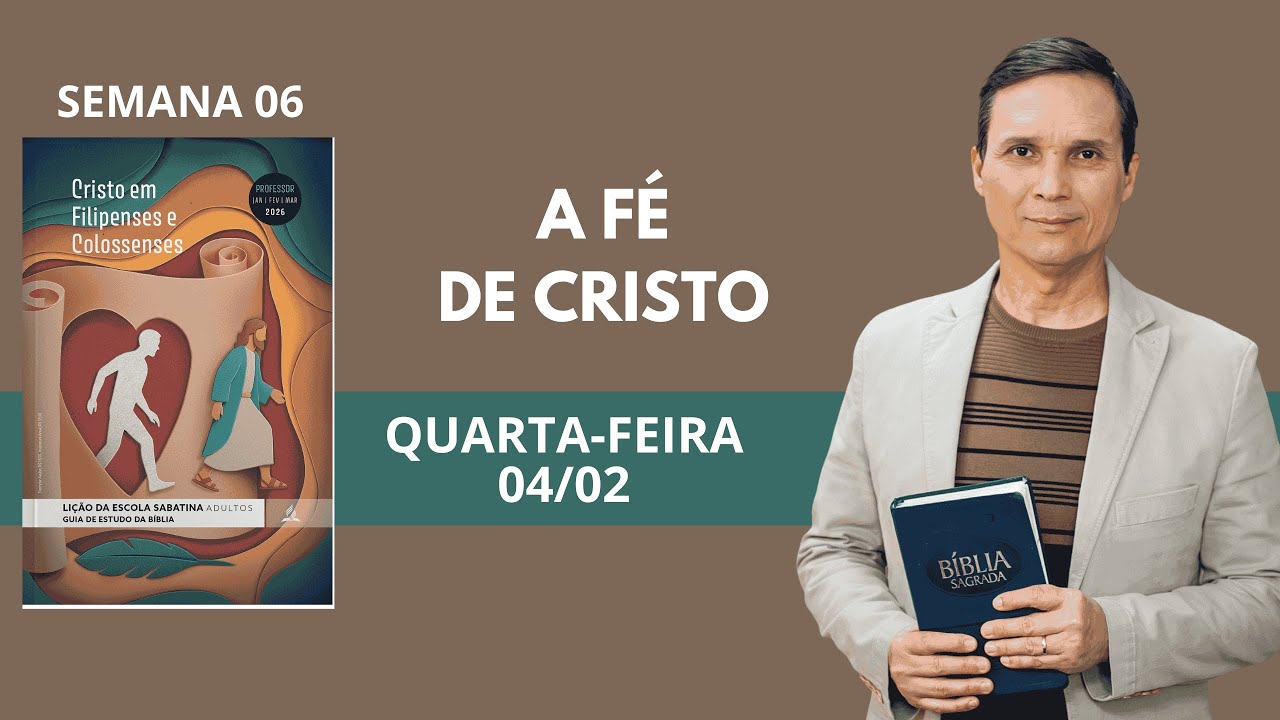 6. QUARTA (04/02): A FÉ EM CRISTO / LIÇÃO ESCOLA SABATINA / 1 TRIM 2026 / PR. ARILTON