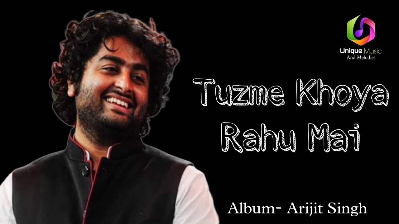 Tuzme khoya rahu mai.(Album- Arijit Singh)