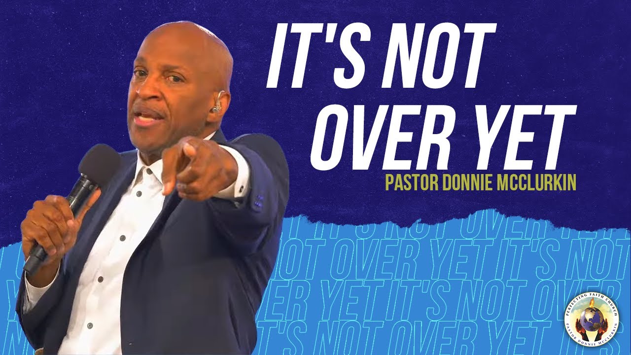 It's Not Over Yet | Pastor Donnie McClurkin