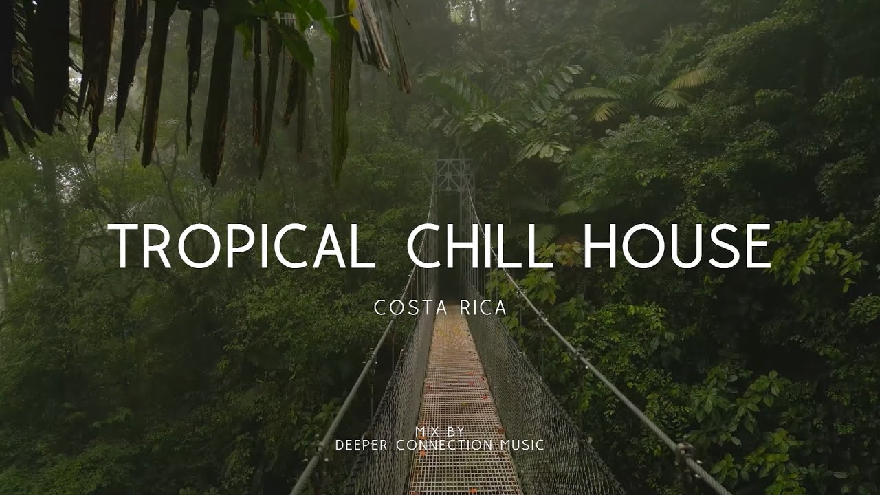 📍 Costa Rica | Tropical Chill House Music 2023 Mix by Deeper Connection Music