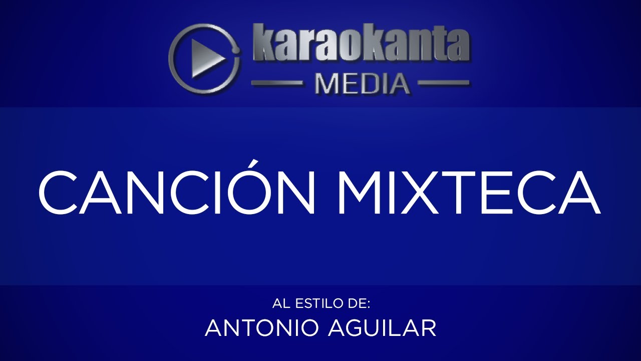 Karaokanta - Antonio Aguilar - Canción mixteca