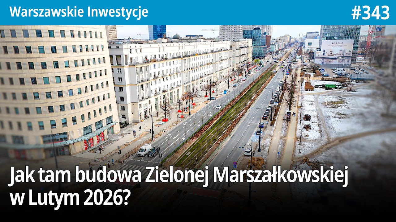 #343 Jak tam budowa Zielonej Marszałkowskiej w Lutym 2026? - Warszawskie Inwestycje