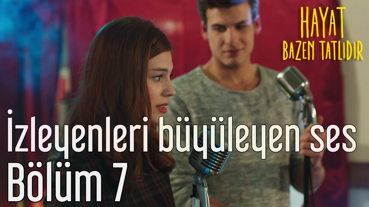 Hayat Bazen Tatlıdır 7. Bölüm - İzleyenleri Büyüleyen Ses