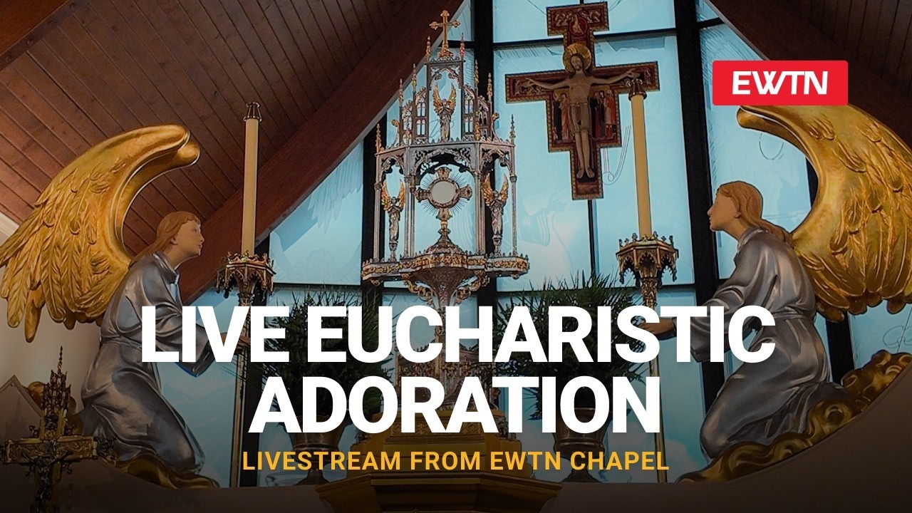 Live Eucharistic Adoration From The EWTN Chapel