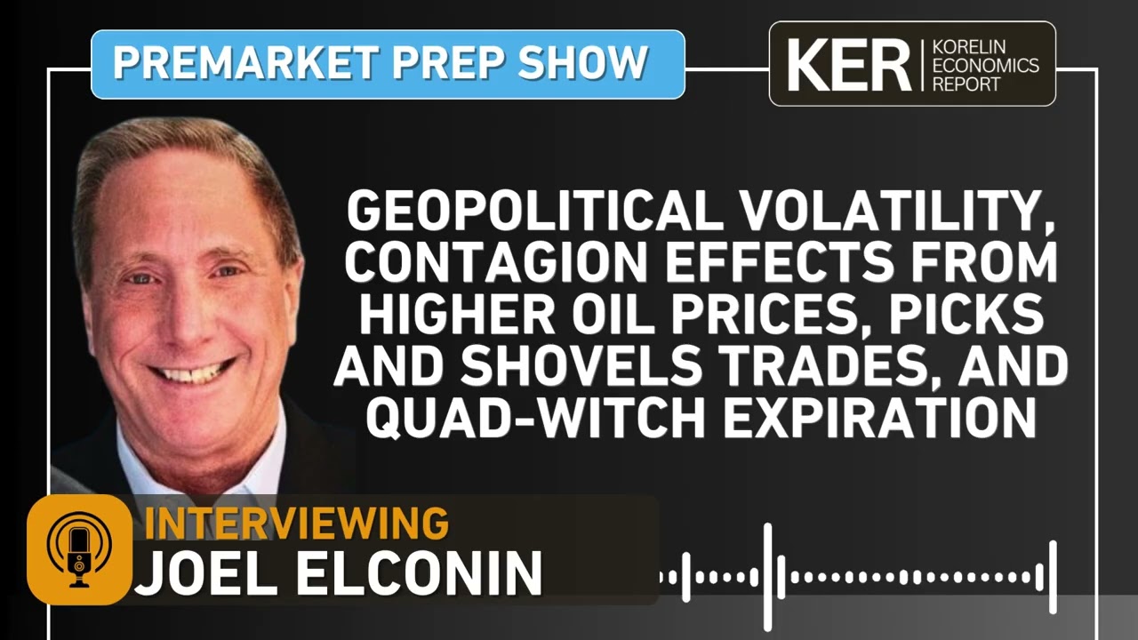 Joel Elconin–Geopolitical Volatility, Contagion Effects Of Higher Oil Prices, Picks & Shovels Trades