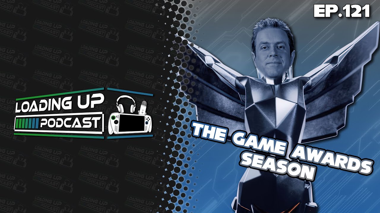 It's The Game Awards Season! - Loading Up Podcast Ep. 121