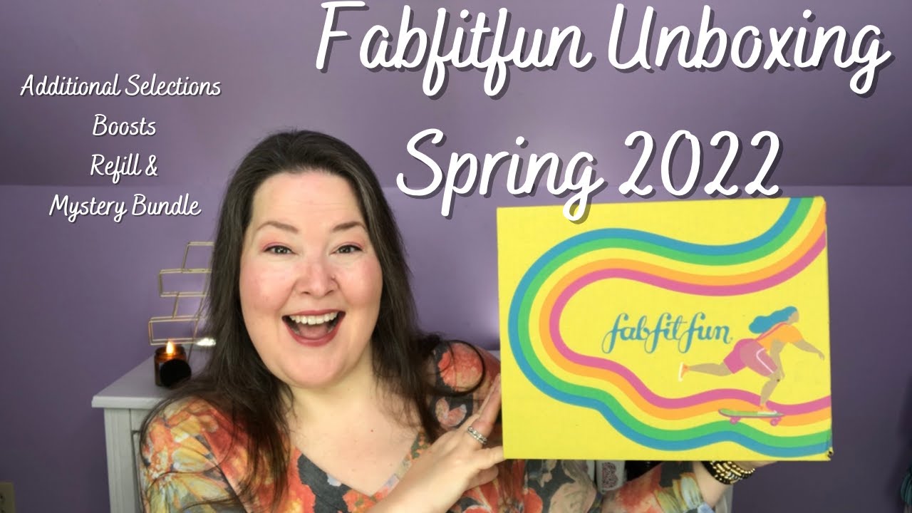 Fabfitfun Spring 2022 Unboxing with Additional Selection / Boosts and Refills Mystery Bundle