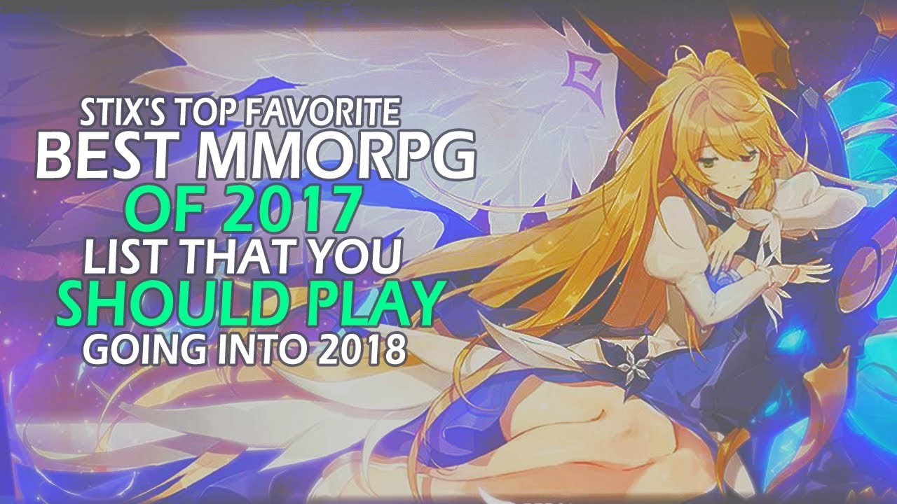 Stix's Top Favorite Best MMORPG of 2017 List That You Should Play Going Into 2018