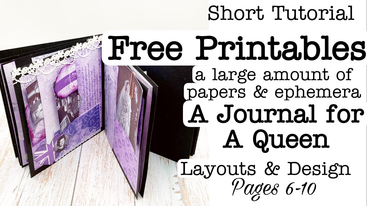 Part 2. A Journal for a Queen. Free Printables. Junk Journal Tutorial. Page Layout & Design.