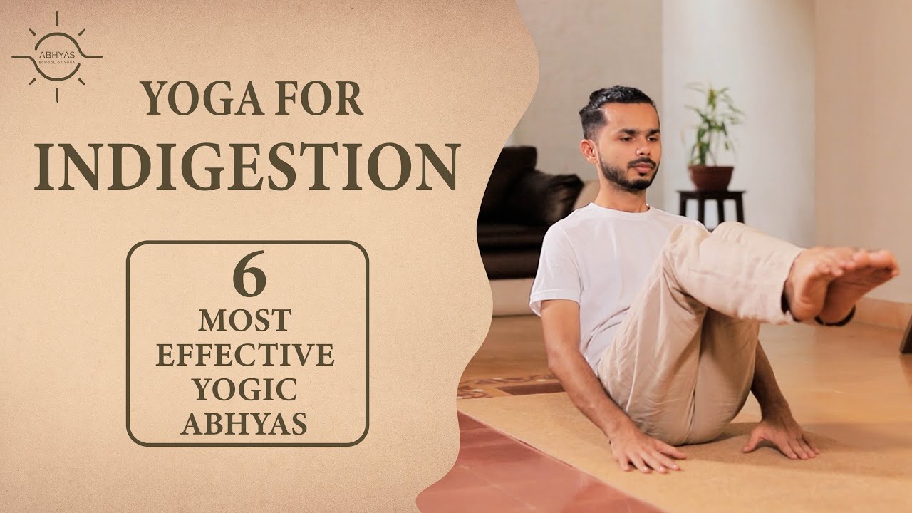 6 Most Effective Yogic Abhyas to Cure Indigestion | Yoga for Indigestion | Abhyas School of Yoga