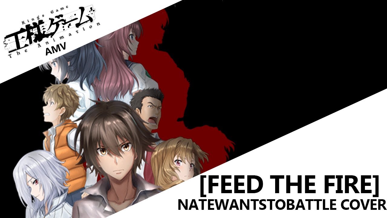 Kings Game: The Animation  AMV (FEED THE FIRE) - Cover by: NateWantsToBattle