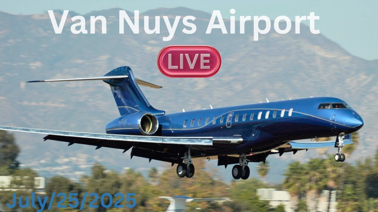 Live from Van Nuys Airport - July 25, 2025