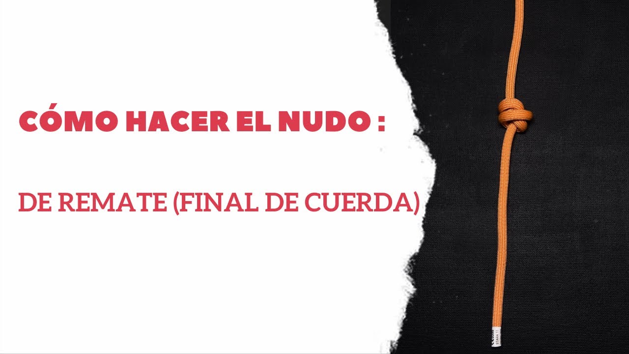 C&oacute;mo hacer el nudo de remate, tambi&eacute;n conocido como nudo final de cuerda.