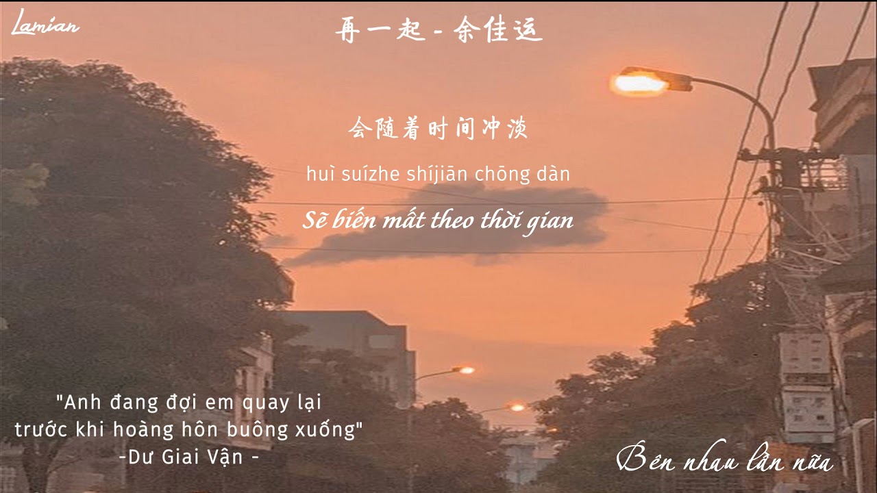 Vietsub_ BÊN NHAU LẦN NỮA - Dư Giai Vận|| 再一起 - 余佳运