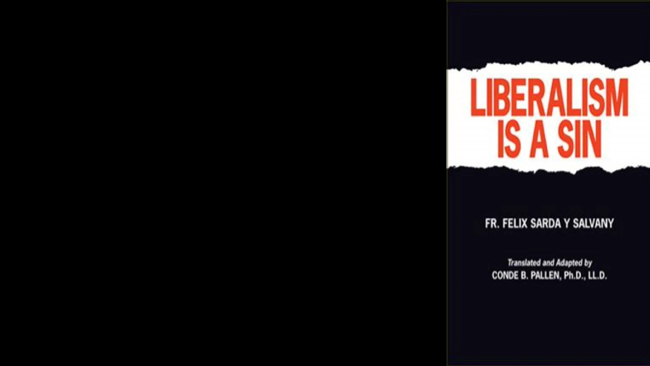 Liberalism is a Sin by Dr. Don Felix Sarda y Salvany