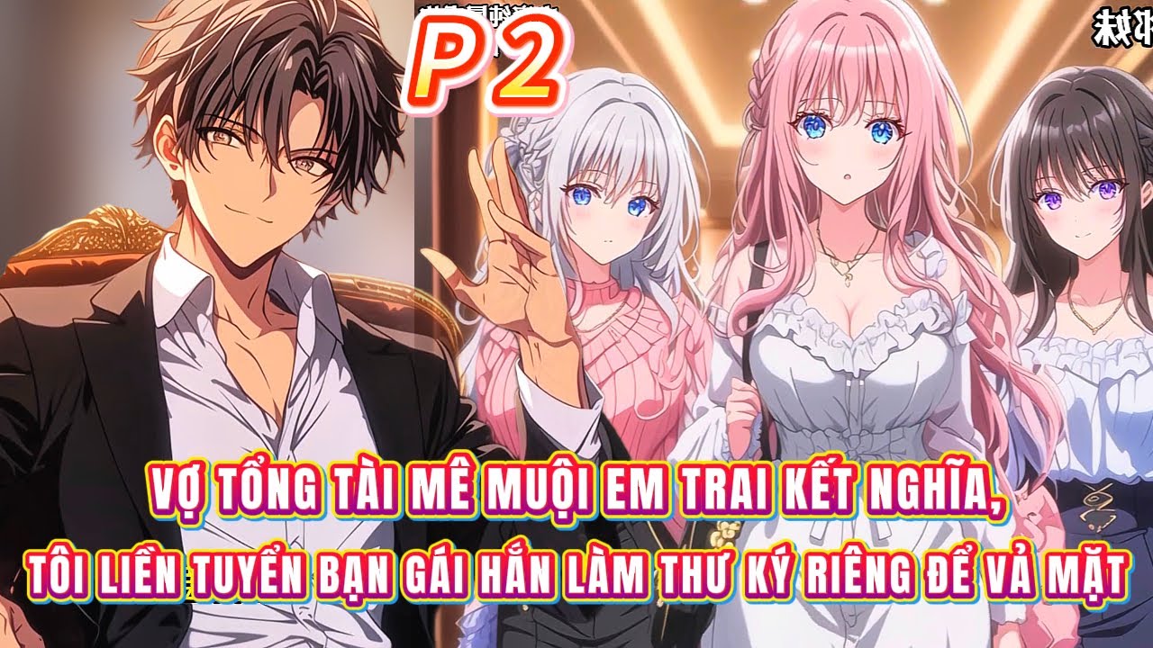 Vợ tổng tài mê muội em trai kết nghĩa, tôi liền tuyển bạn gái hắn làm thư ký riêng để vả mặt | 2