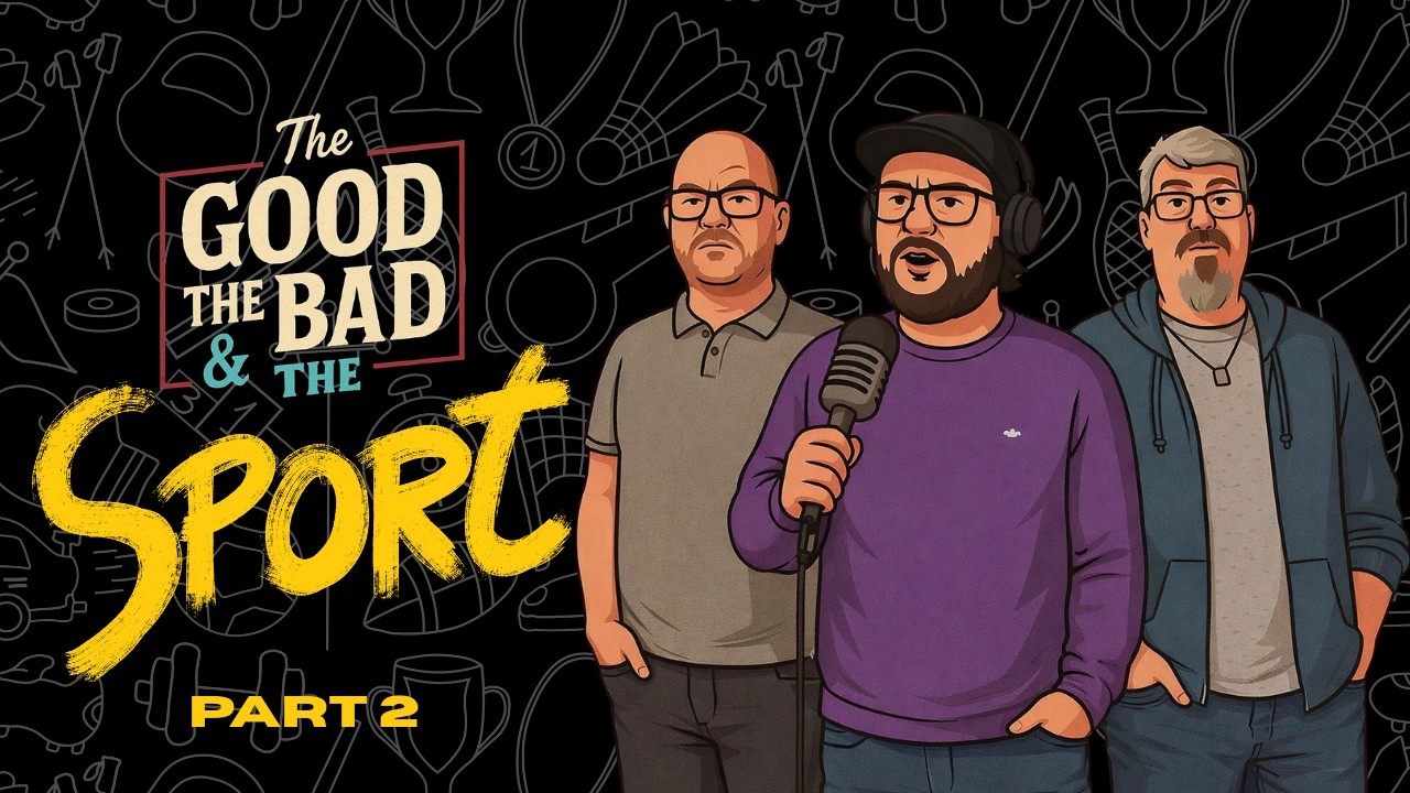 Ep 7: The Good, The Bad and The Sport [Part 2]