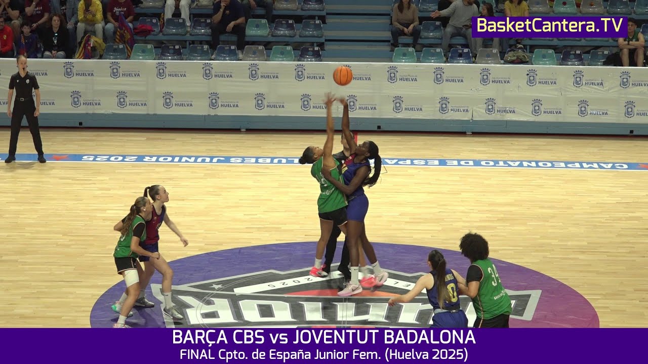 #Final-U18F  BARÇA CBS vs JOVENTUT BADALONA.- Campeonato de España Junior Fem. (Huelva 2025)