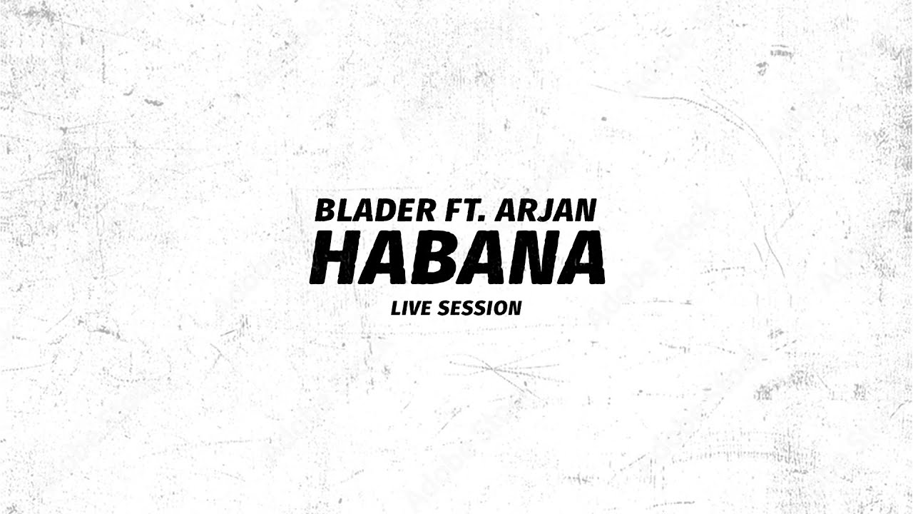BLADER  X ARJAN - HABANA (LIVE SESSION)