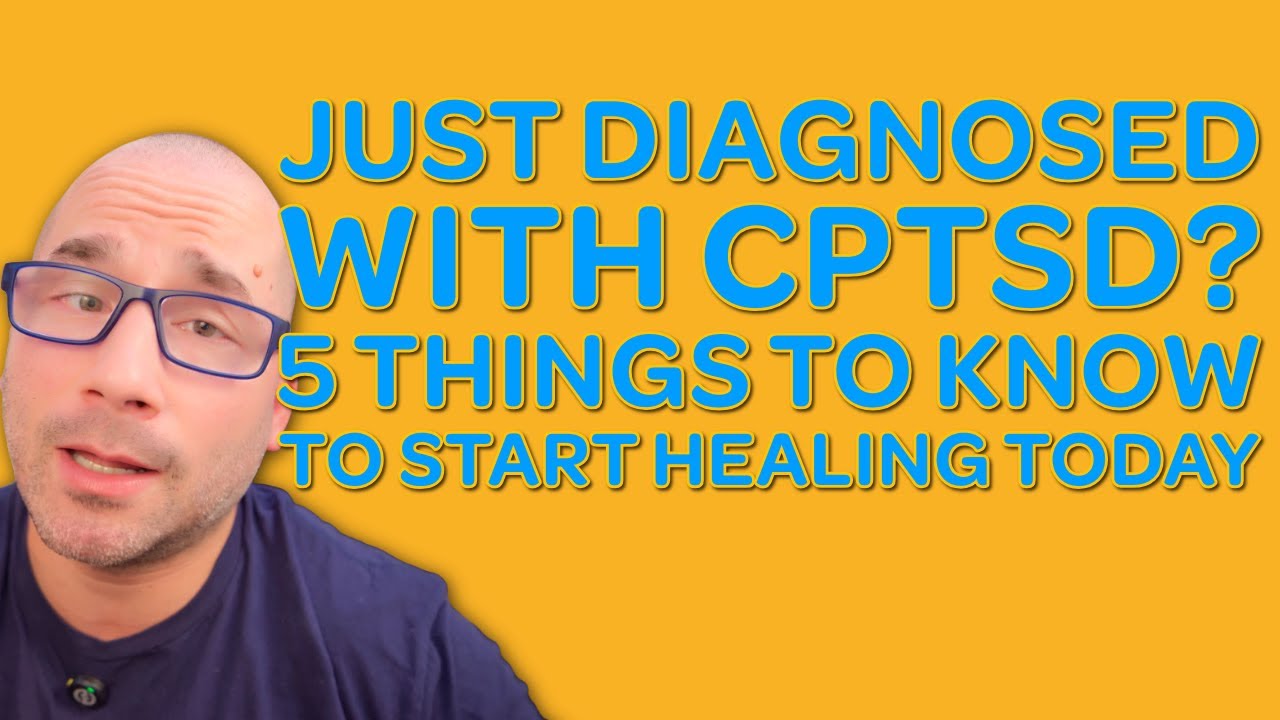 Just Diagnosed with CPTSD? 5 Things to Know to Start Healing Today