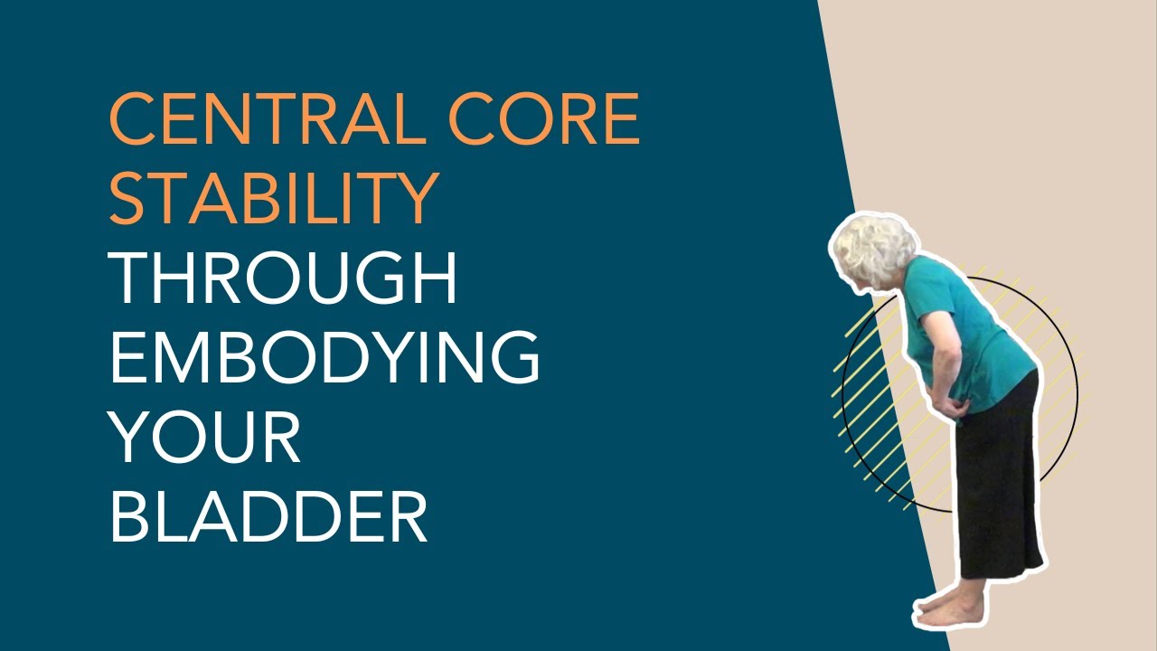 Central Core Stability through Embodying Your Bladder