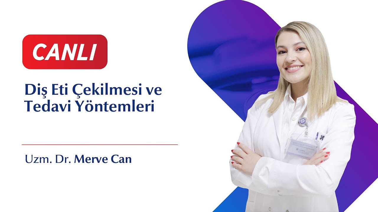 Diş Eti Çekilmesi ve Tedavi Yöntemleri  -  Uzm. Dr. Merve Can