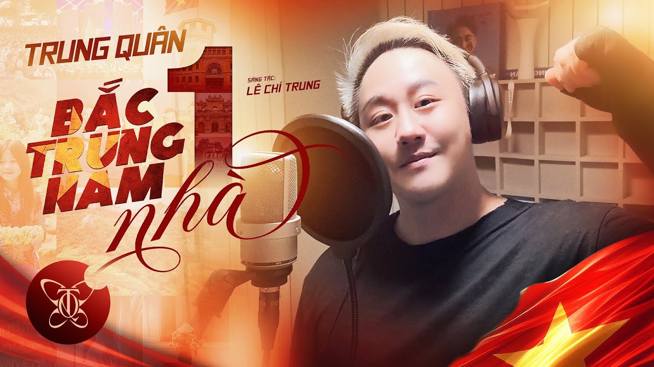 BẮC TRUNG NAM MỘT NH&Agrave; | Trung Qu&acirc;n x L&ecirc; Ch&iacute; Trung x TD network | Mừng Đại Lễ Quốc Kh&aacute;nh 2/9