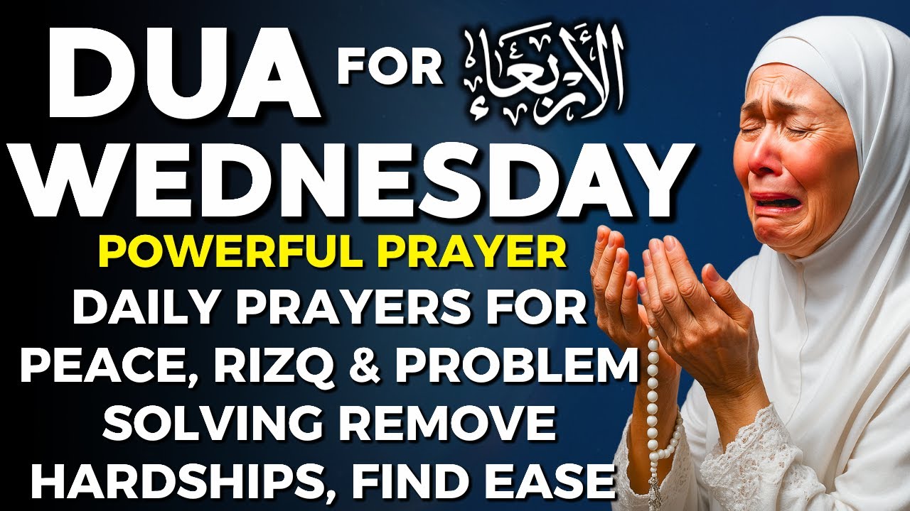 WEDNESDAY DUA | Powerful Daily Prayers for Peace, Rizq & Problem Solving Remove Hardships, Find Ease