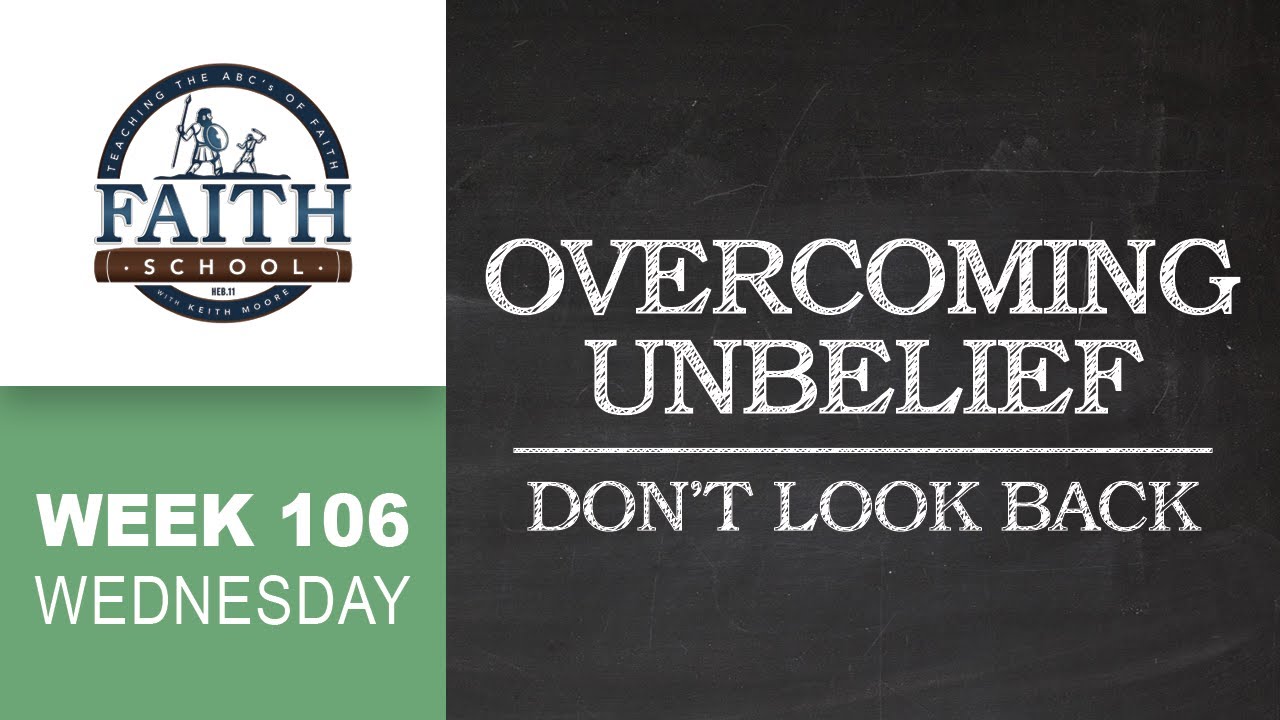 Wednesday - Overcoming Unbelief, Don't Look Back